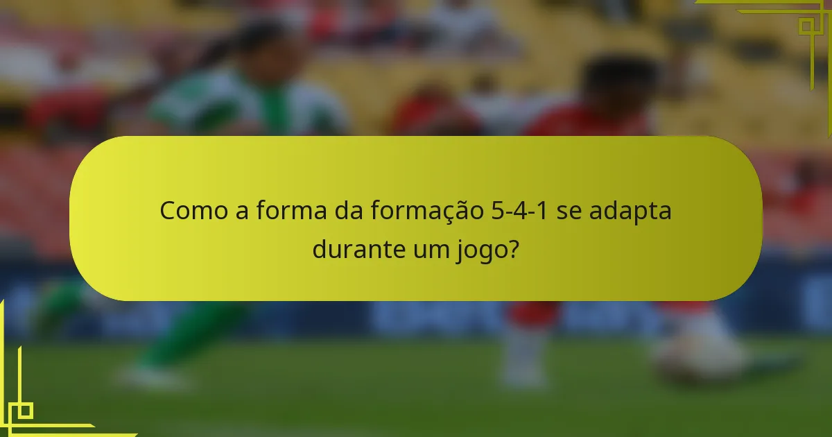 Como a forma da formação 5-4-1 se adapta durante um jogo?