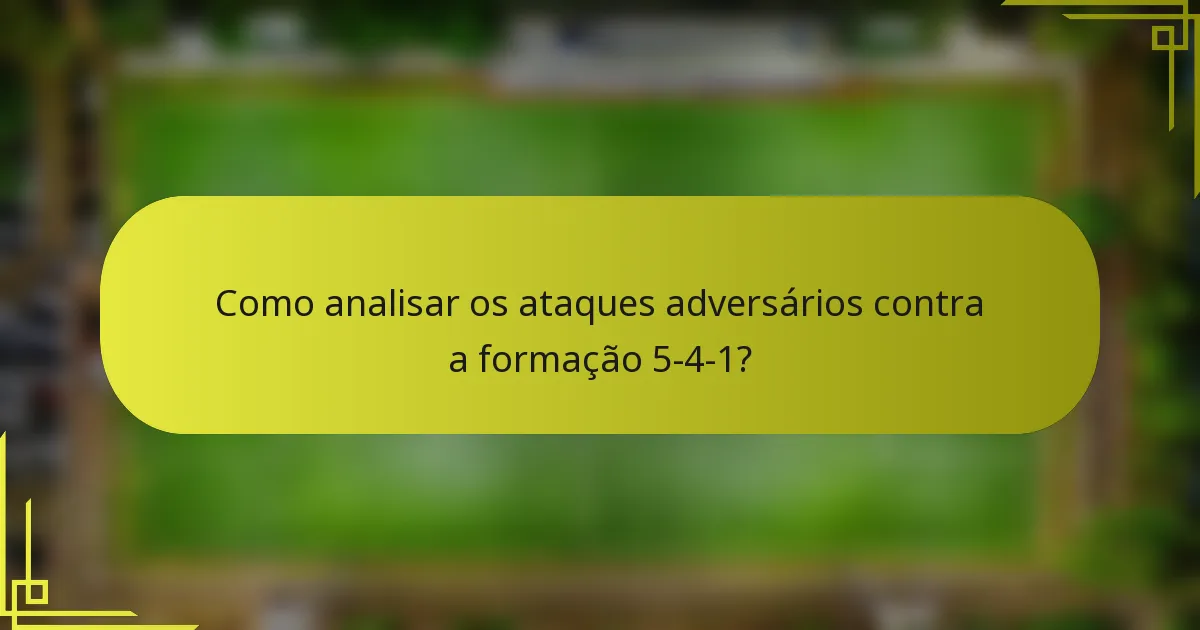 Como analisar os ataques adversários contra a formação 5-4-1?