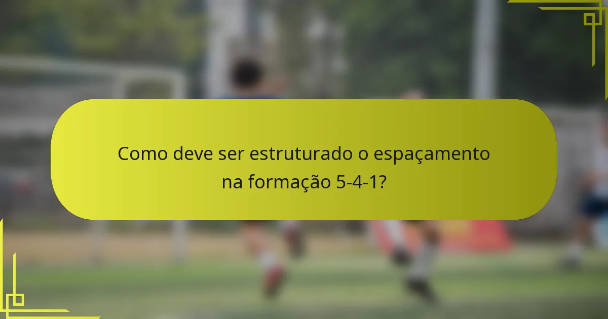 Como deve ser estruturado o espaçamento na formação 5-4-1?