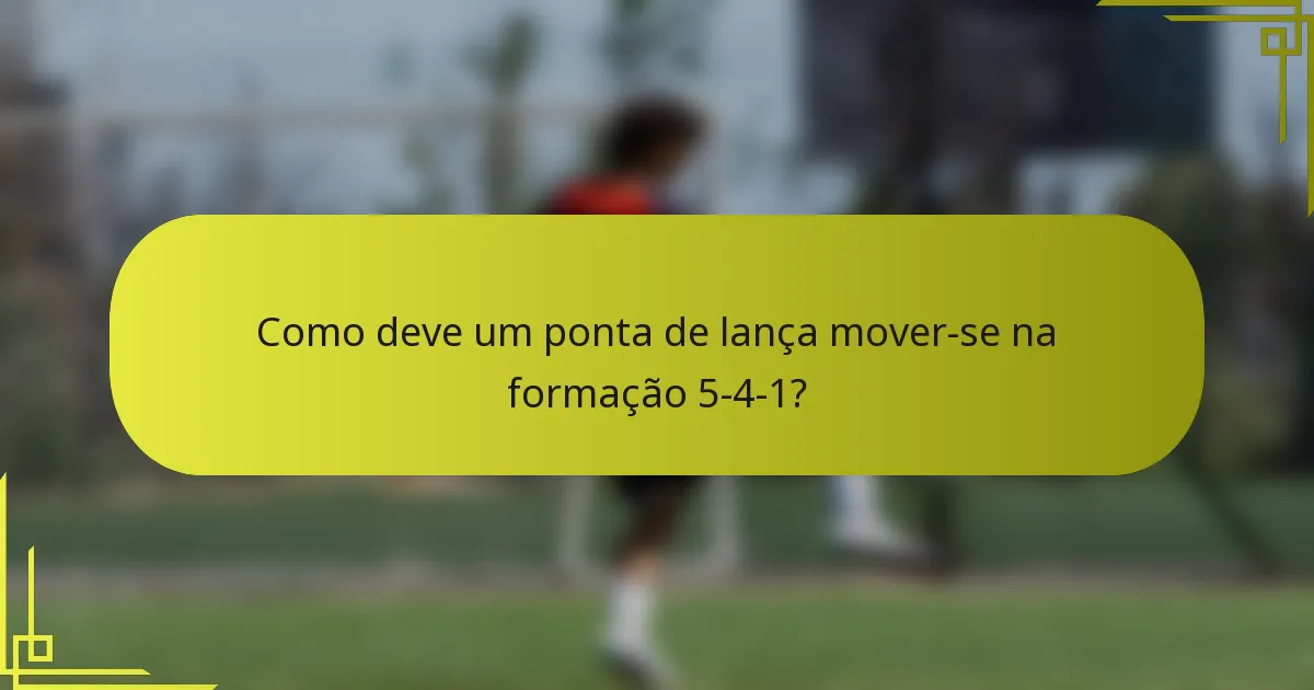 Como deve um ponta de lança mover-se na formação 5-4-1?