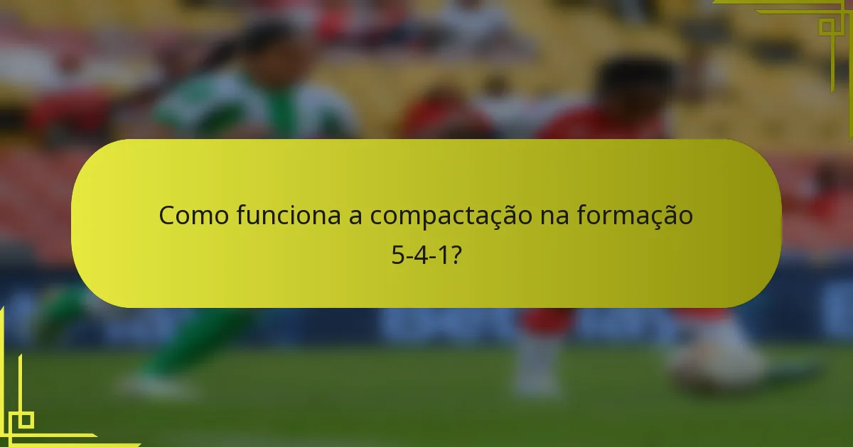 Como funciona a compactação na formação 5-4-1?