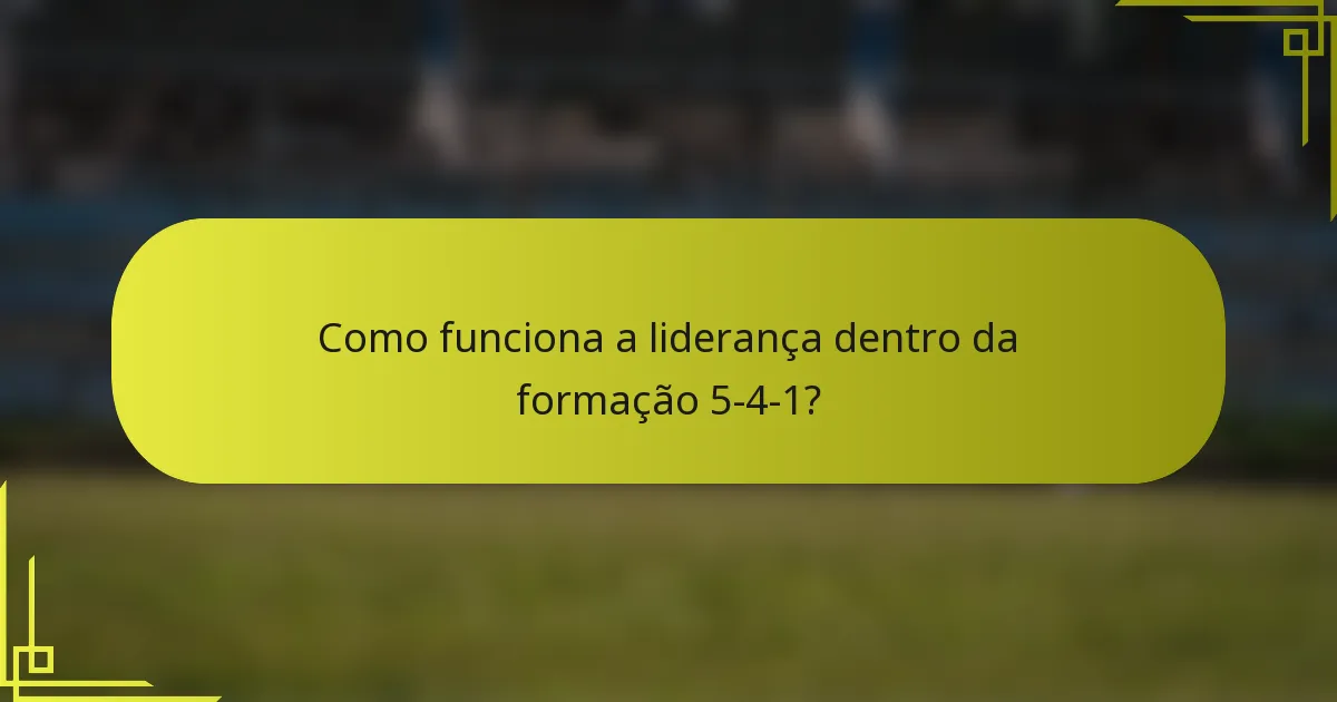 Como funciona a liderança dentro da formação 5-4-1?