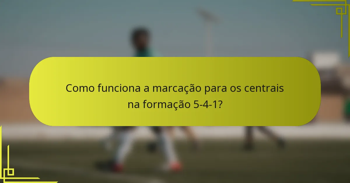 Como funciona a marcação para os centrais na formação 5-4-1?