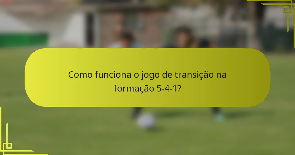 Como funciona o jogo de transição na formação 5-4-1?