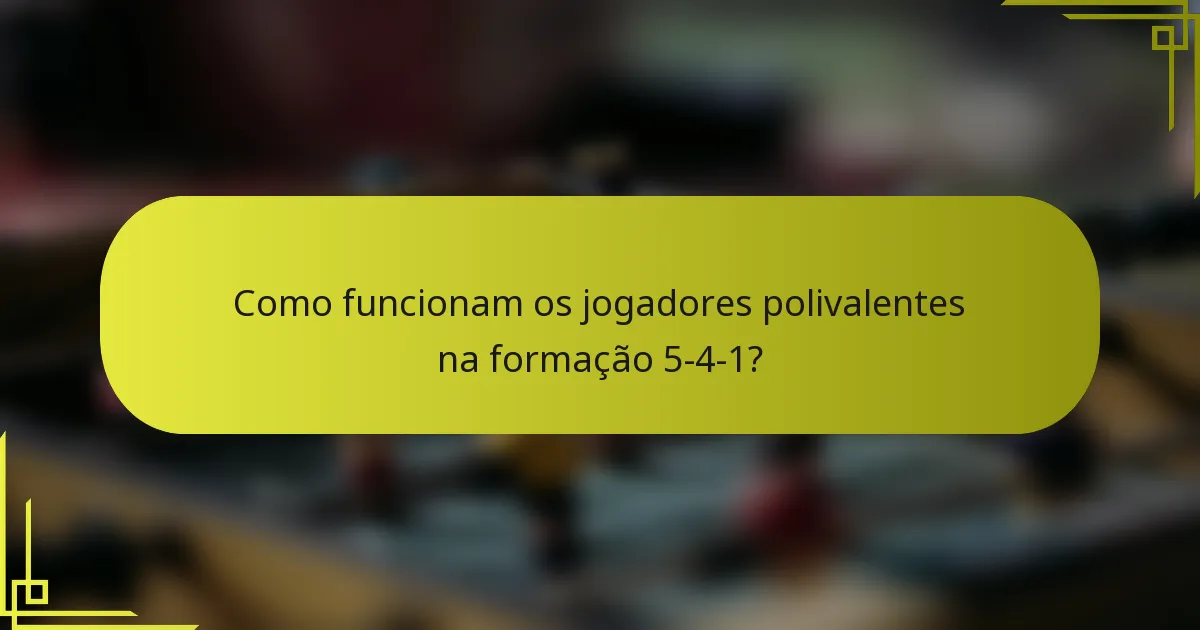 Como funcionam os jogadores polivalentes na formação 5-4-1?