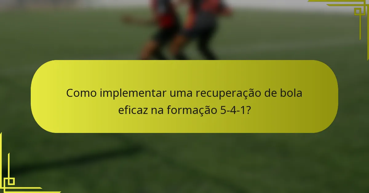 Como implementar uma recuperação de bola eficaz na formação 5-4-1?