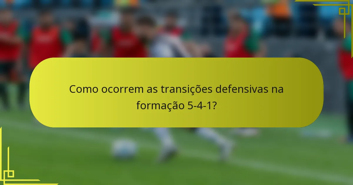 Como ocorrem as transições defensivas na formação 5-4-1?