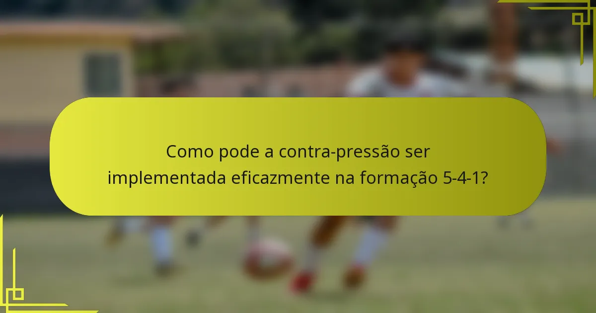 Como pode a contra-pressão ser implementada eficazmente na formação 5-4-1?