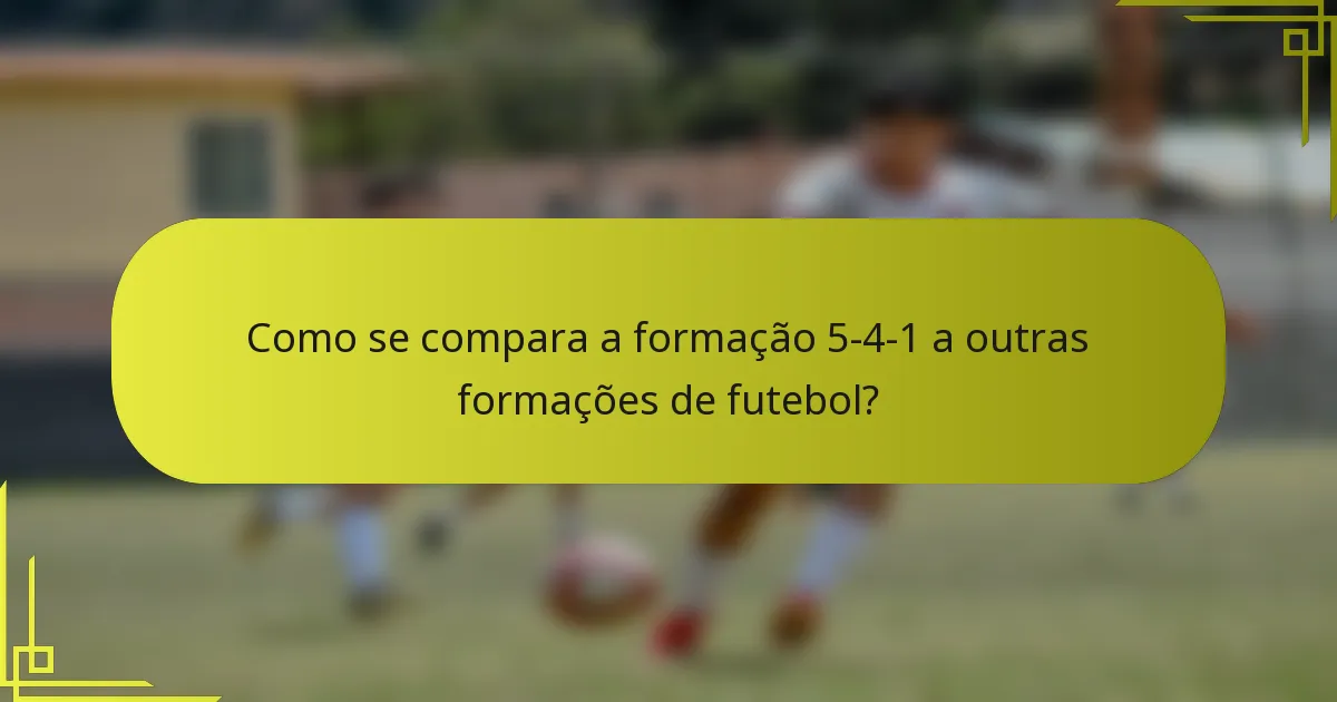 Como se compara a formação 5-4-1 a outras formações de futebol?