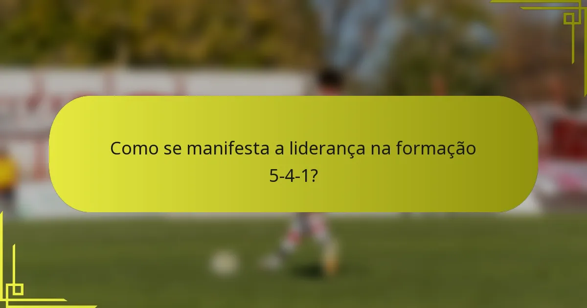 Como se manifesta a liderança na formação 5-4-1?