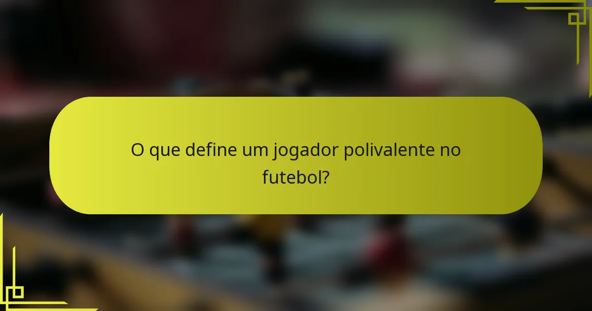 O que define um jogador polivalente no futebol?
