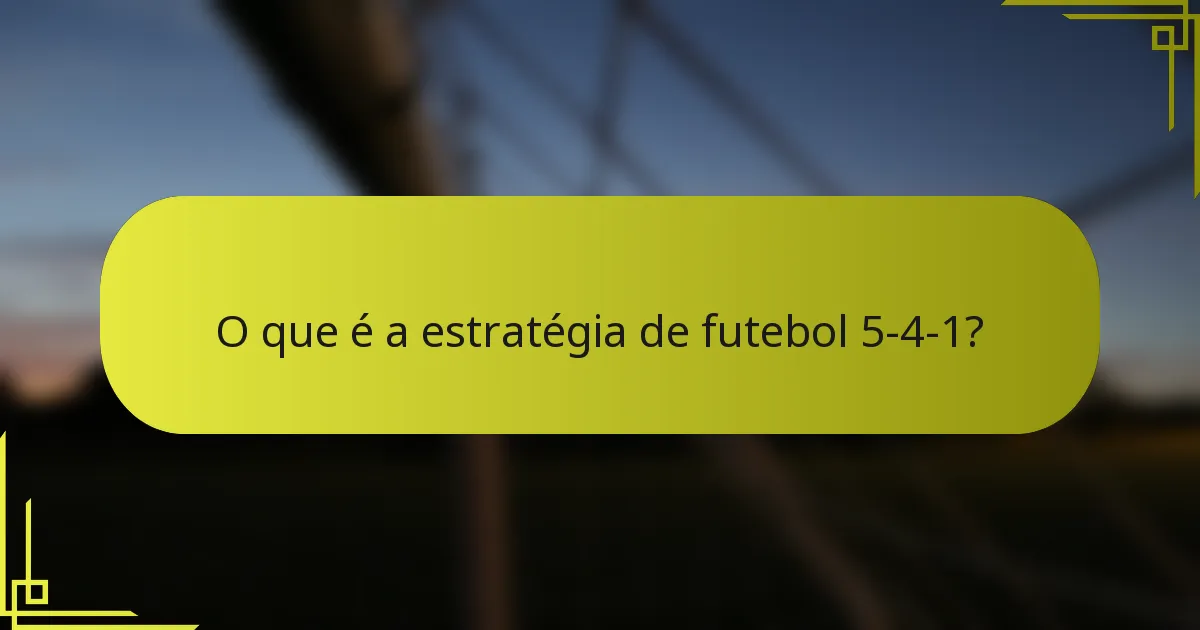 O que é a estratégia de futebol 5-4-1?