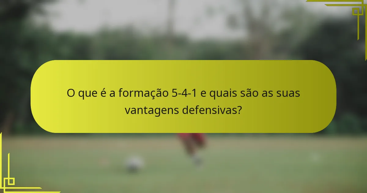 O que é a formação 5-4-1 e quais são as suas vantagens defensivas?