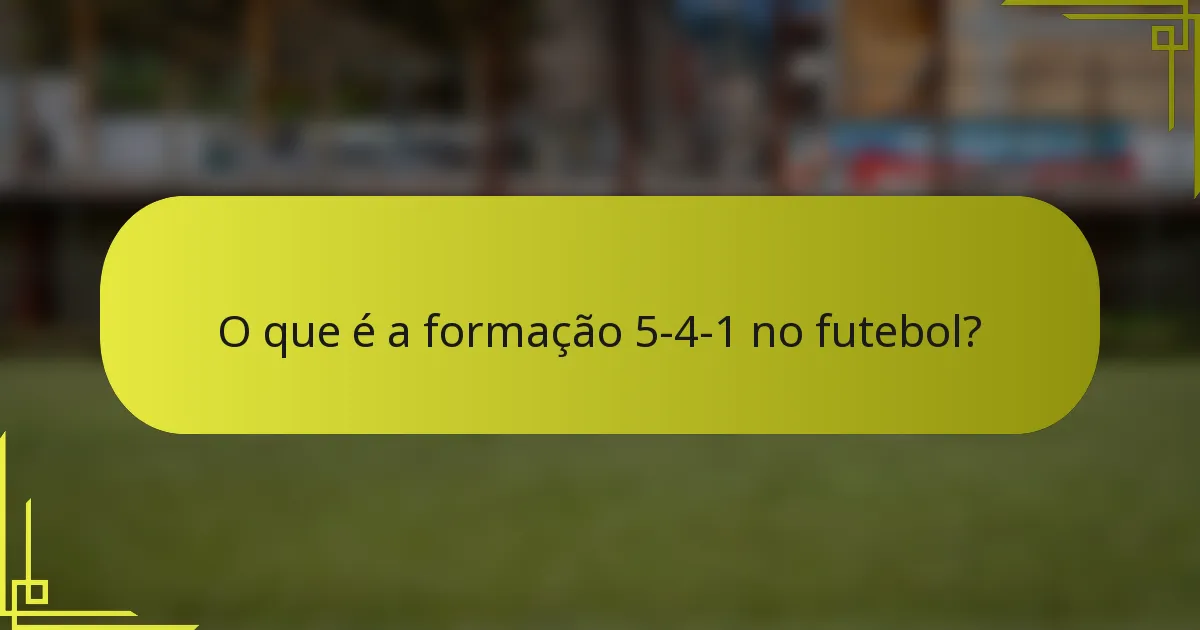 O que é a formação 5-4-1 no futebol?