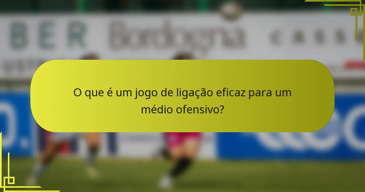 O que é um jogo de ligação eficaz para um médio ofensivo?