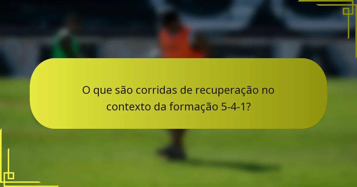 O que são corridas de recuperação no contexto da formação 5-4-1?
