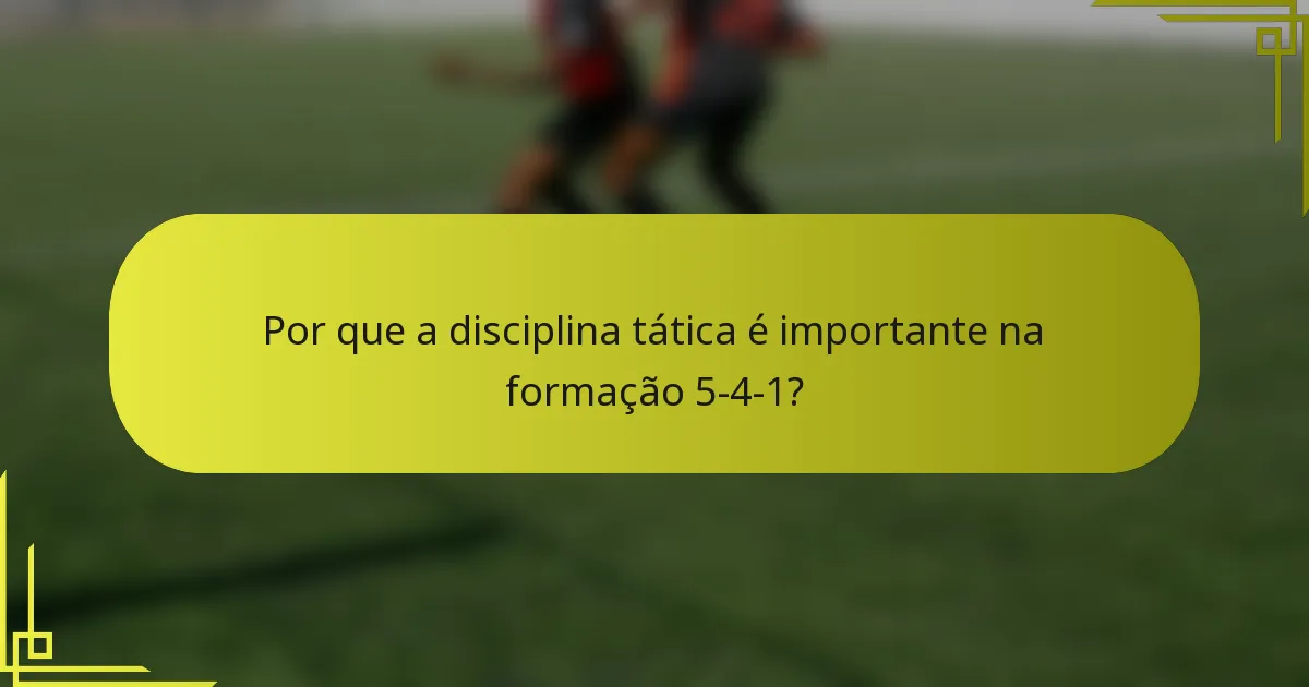 Por que a disciplina tática é importante na formação 5-4-1?