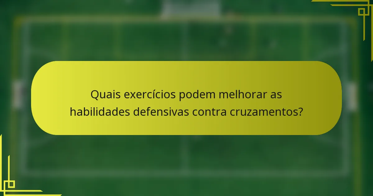 Quais exercícios podem melhorar as habilidades defensivas contra cruzamentos?