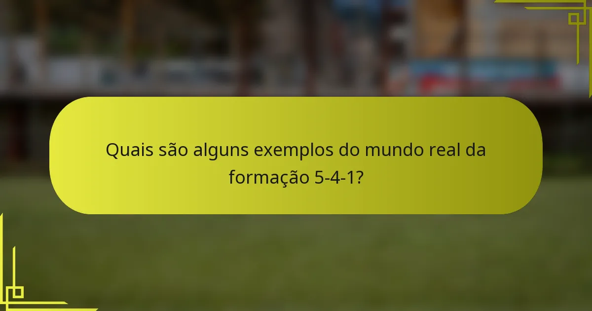 Quais são alguns exemplos do mundo real da formação 5-4-1?