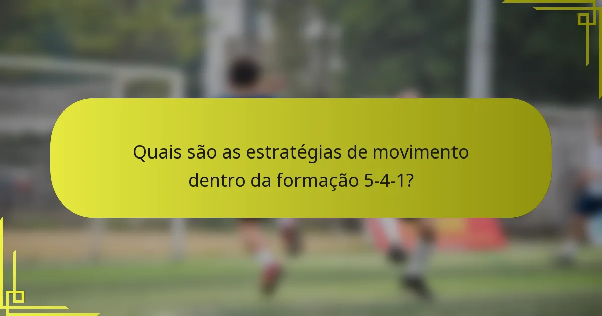 Quais são as estratégias de movimento dentro da formação 5-4-1?