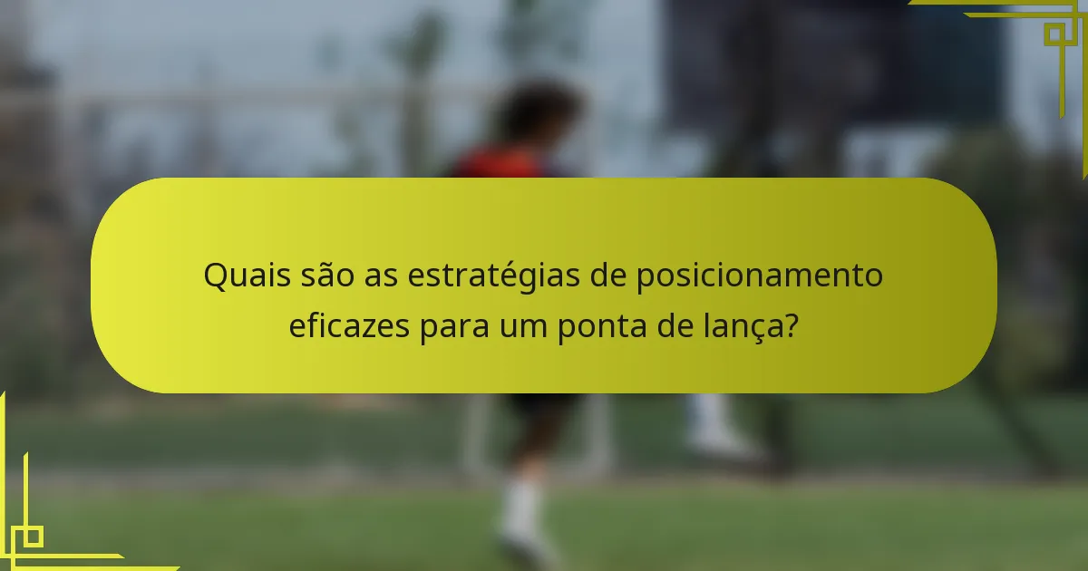 Quais são as estratégias de posicionamento eficazes para um ponta de lança?