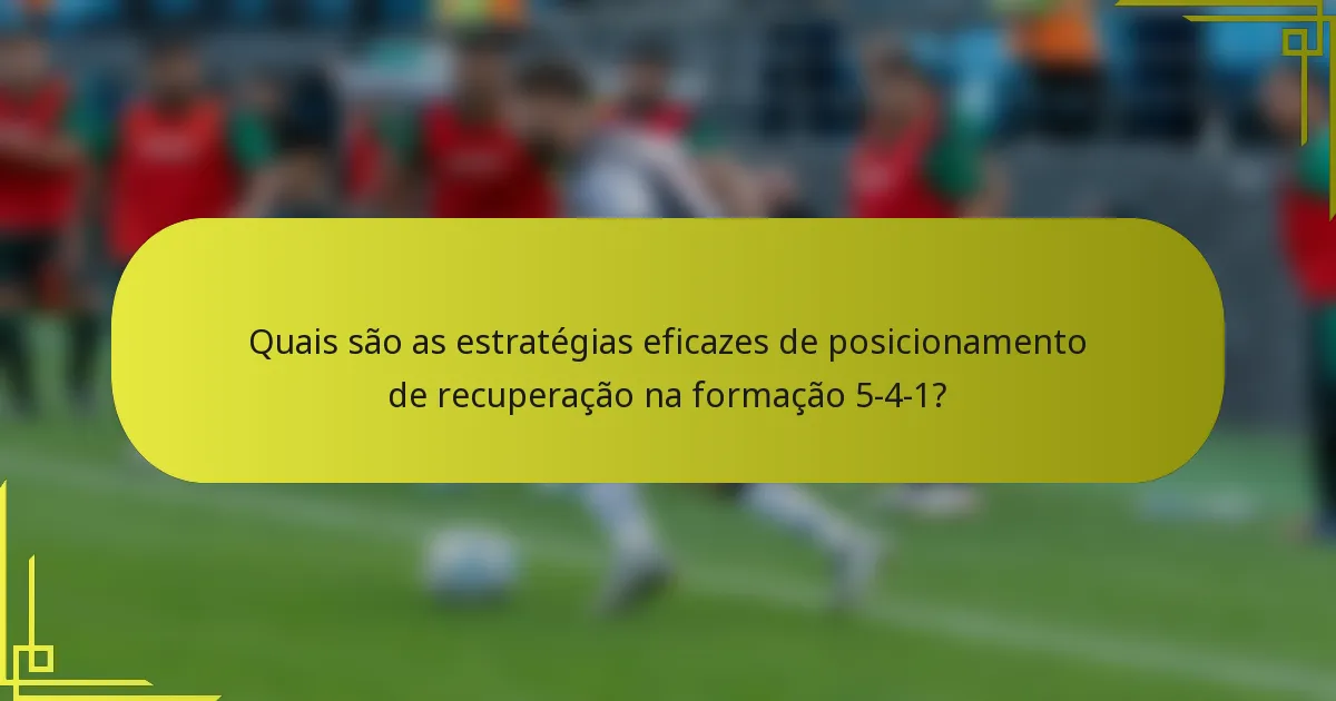 Quais são as estratégias eficazes de posicionamento de recuperação na formação 5-4-1?