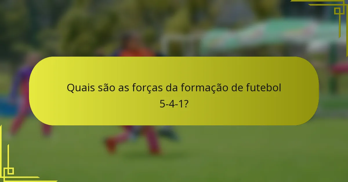 Quais são as forças da formação de futebol 5-4-1?