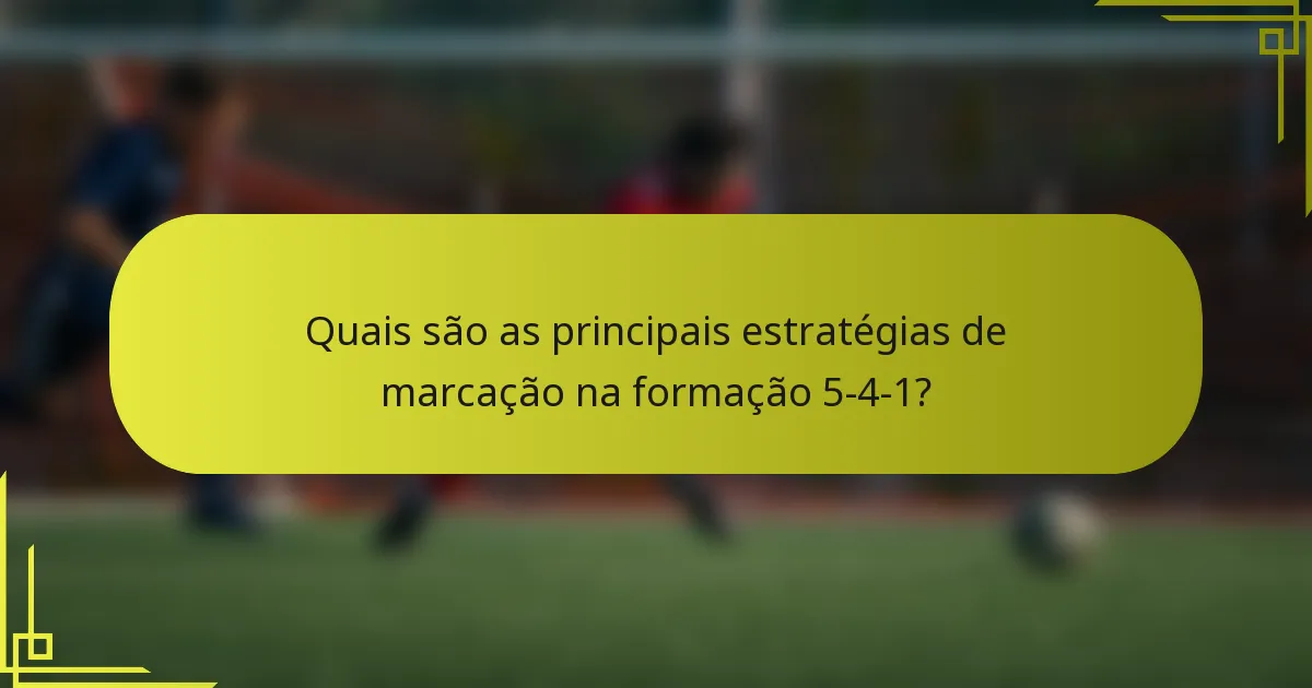 Quais são as principais estratégias de marcação na formação 5-4-1?