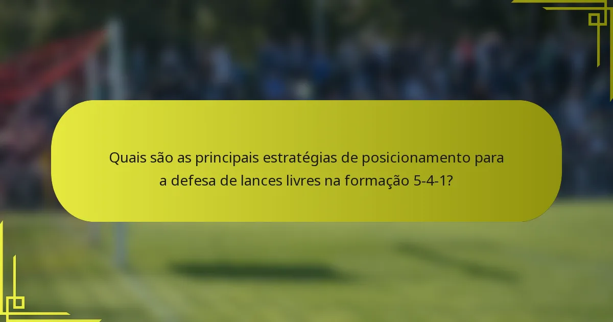 Quais são as principais estratégias de posicionamento para a defesa de lances livres na formação 5-4-1?