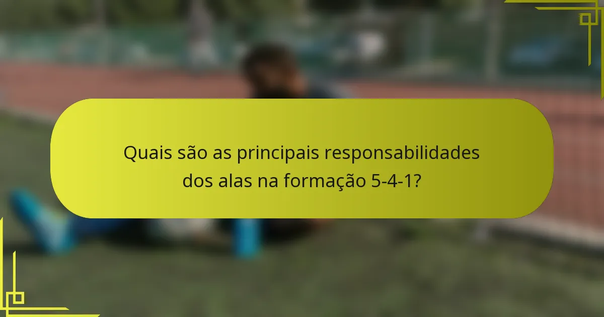 Quais são as principais responsabilidades dos alas na formação 5-4-1?