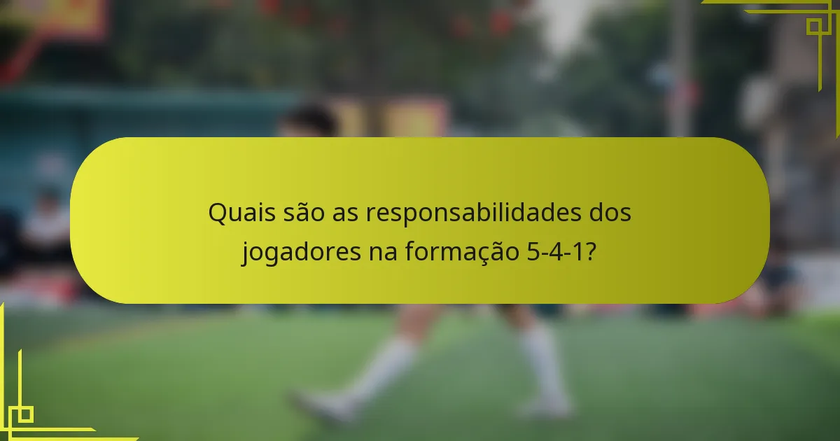Quais são as responsabilidades dos jogadores na formação 5-4-1?