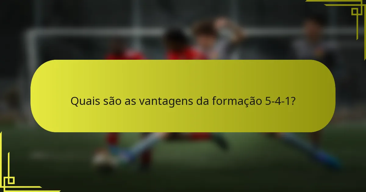 Quais são as vantagens da formação 5-4-1?