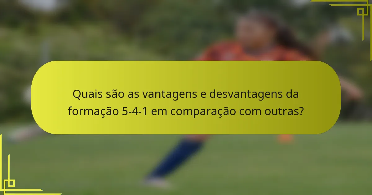 Quais são as vantagens e desvantagens da formação 5-4-1 em comparação com outras?