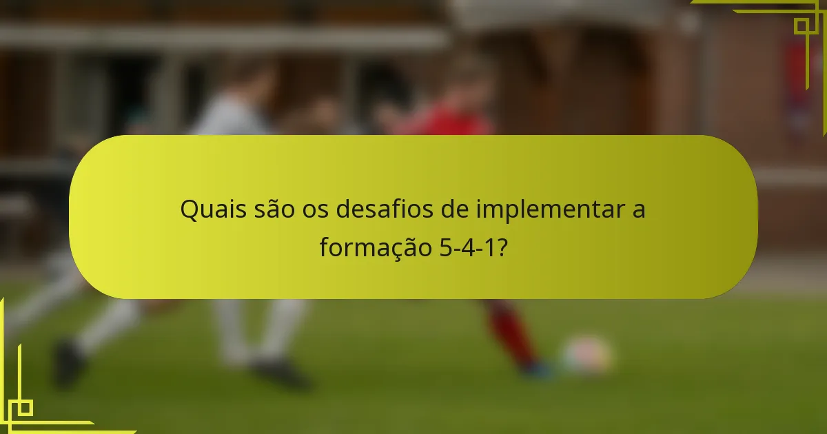 Quais são os desafios de implementar a formação 5-4-1?