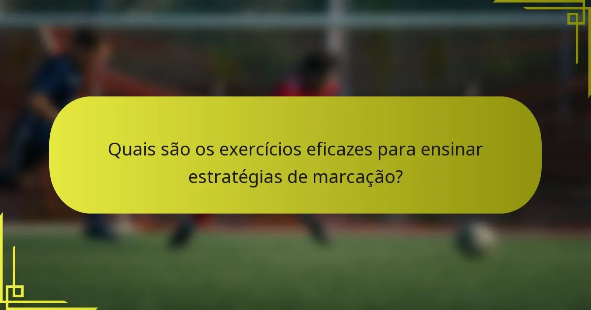 Quais são os exercícios eficazes para ensinar estratégias de marcação?