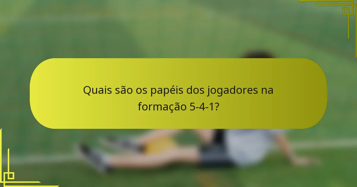 Quais são os papéis dos jogadores na formação 5-4-1?