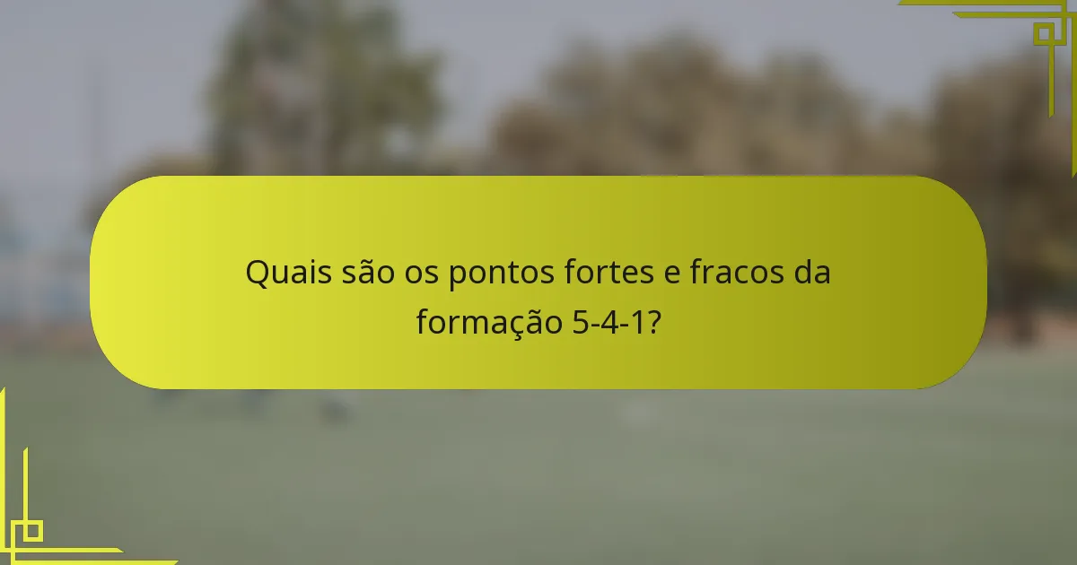 Quais são os pontos fortes e fracos da formação 5-4-1?