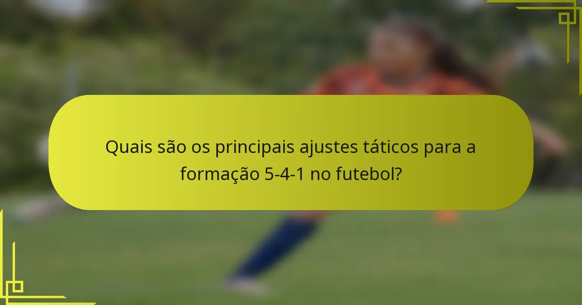 Quais são os principais ajustes táticos para a formação 5-4-1 no futebol?