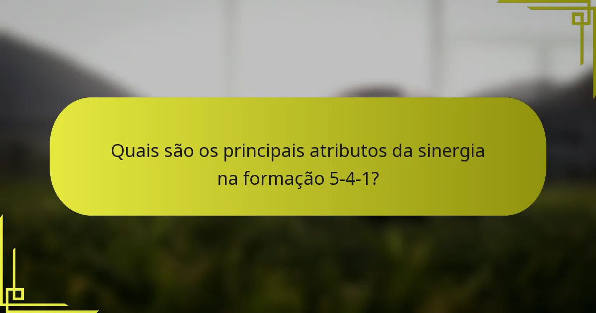 Quais são os principais atributos da sinergia na formação 5-4-1?