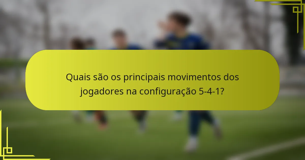 Quais são os principais movimentos dos jogadores na configuração 5-4-1?