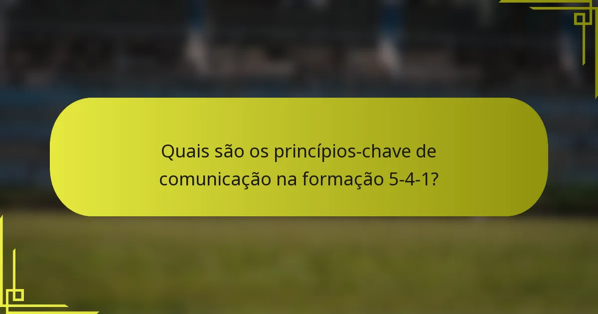 Quais são os princípios-chave de comunicação na formação 5-4-1?
