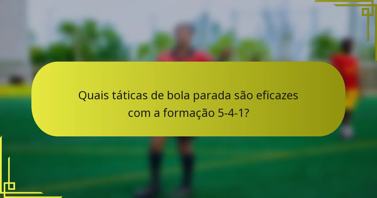 Quais táticas de bola parada são eficazes com a formação 5-4-1?