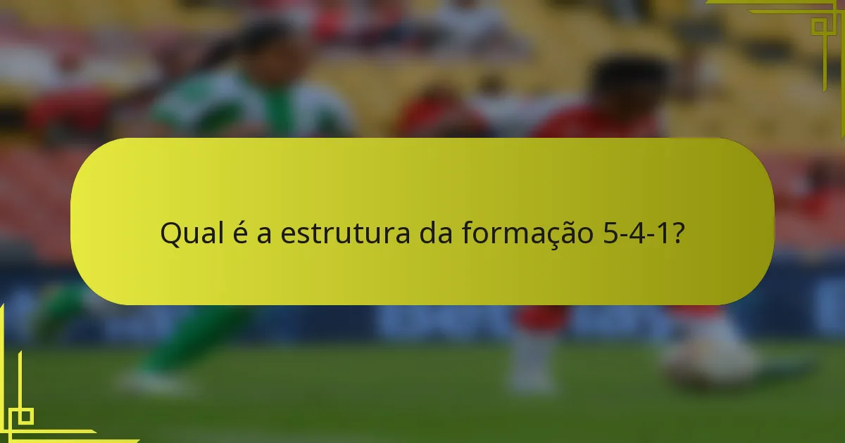 Qual é a estrutura da formação 5-4-1?