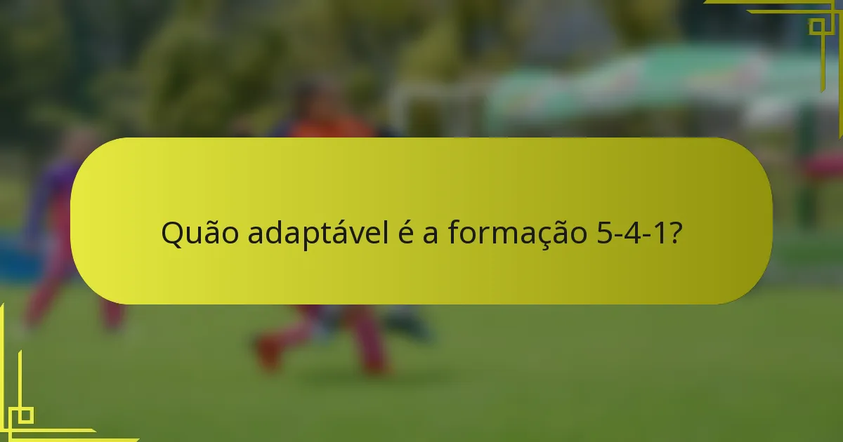 Quão adaptável é a formação 5-4-1?