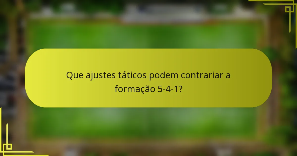 Que ajustes táticos podem contrariar a formação 5-4-1?