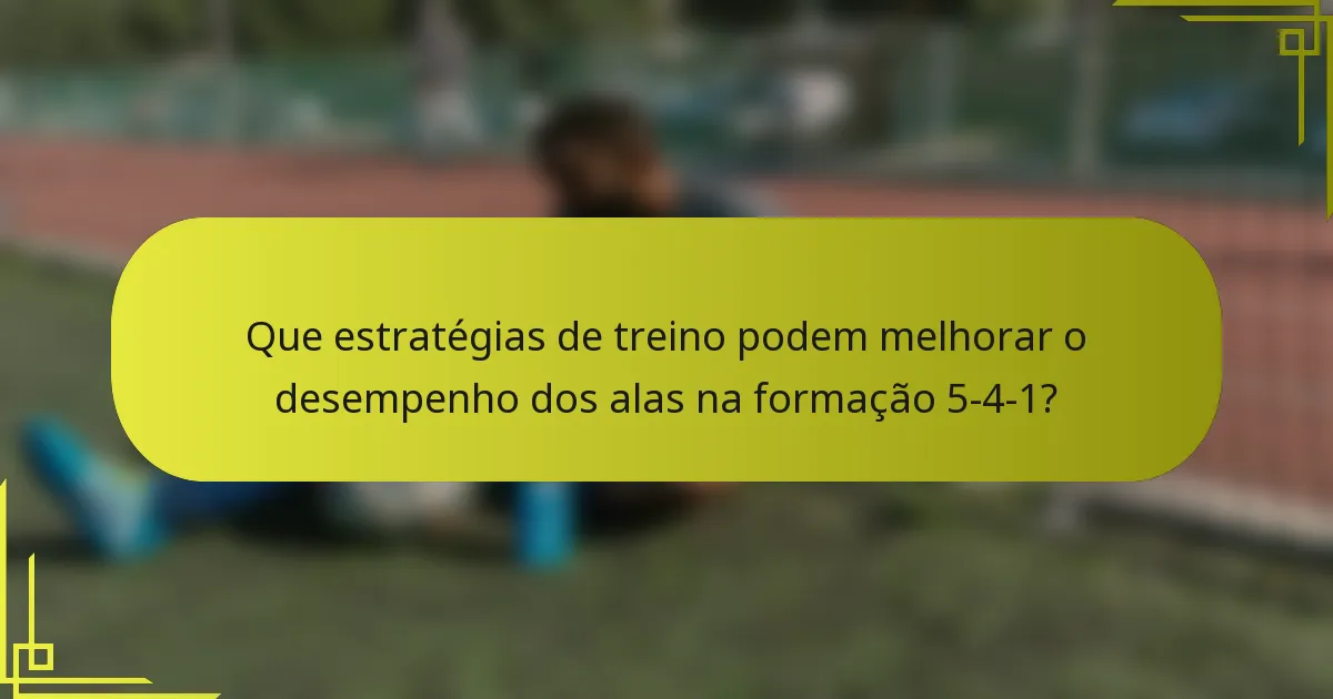 Que estratégias de treino podem melhorar o desempenho dos alas na formação 5-4-1?